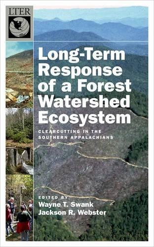 Long-Term Response of a Forest Watershed Ecosystem: Clearcutting in the Southern Appalachians(The Long-Term Ecological Research Network Series)