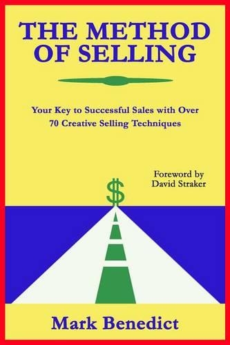 Method of Selling, The: Your Key to Successful Sales with Over 70 Creative Selling Techniques
