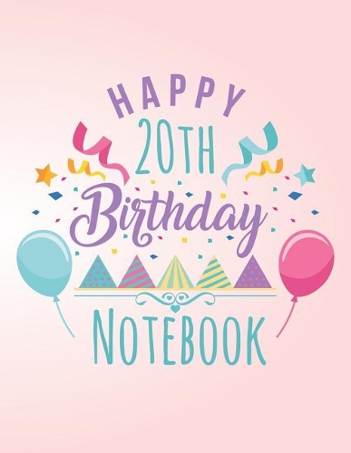 Happy 20th Birthday Notebook: Blank Line Notebook (8.5 X 11 - 110 Pages)