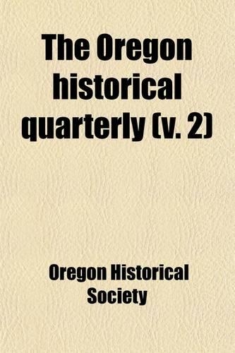 Oregon Historical Quarterly (Volume 2)