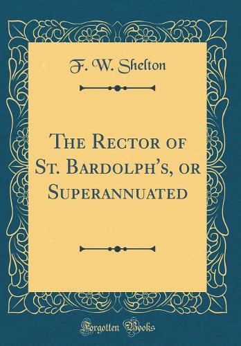 The Rector of St. Bardolph's, or Superannuated (Classic Reprint)