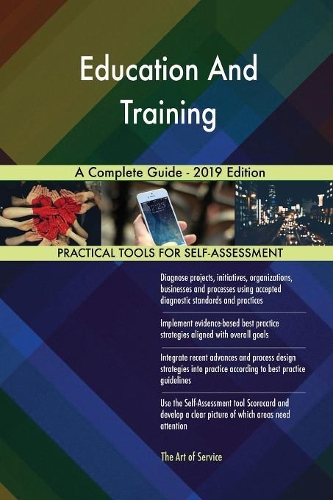 Education And Training A Complete Guide - 2019 Edition