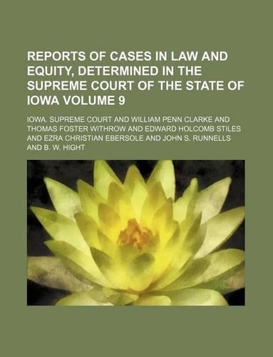 Reports of Cases in Law and Equity, Determined in the Supreme Court of the State of Iowa Volume 9