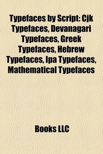 Typefaces by Script: Cjk Typefaces, Devanagari Typefaces, Greek Typefaces, Hebrew Typefaces, IPA Typefaces, Mathematical Typefaces