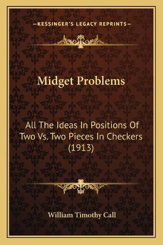 Midget Problems: All The Ideas In Positions Of Two Vs. Two Pieces In Checkers (1913)