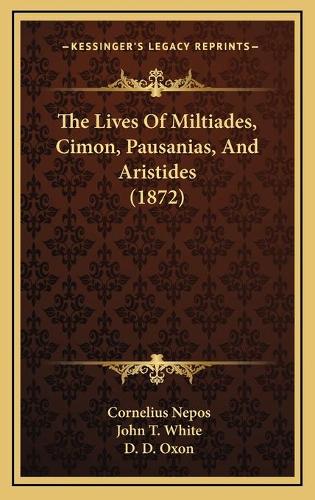 The Lives Of Miltiades, Cimon, Pausanias, And Aristides (1872)
