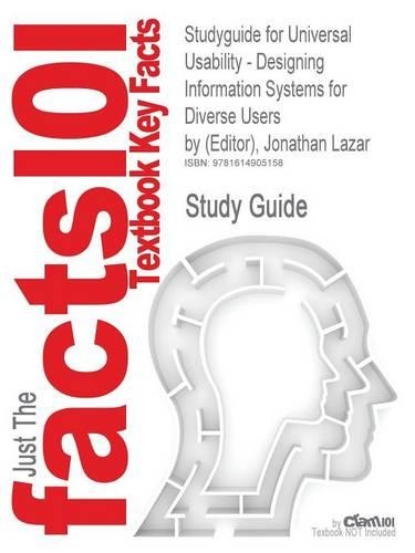 Studyguide for Universal Usability - Designing Information Systems for Diverse Users by (Editor), Jonathan Lazar, ISBN 9780470027271
