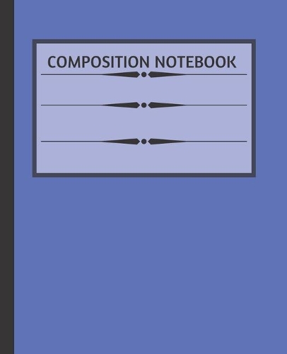 Composition NoteBook: Wide Ruled Paper Notebook - Classic Blue - Blank Lined Writing Journal - for Primary School, College Students Teens Kids - Teacher Notes Planner - 1