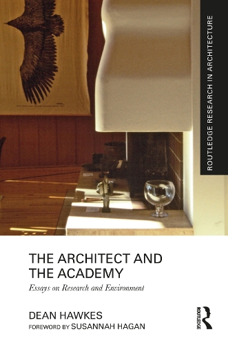 The Architect and the Academy: Essays on Research and Environment(Routledge Research in Architecture)
