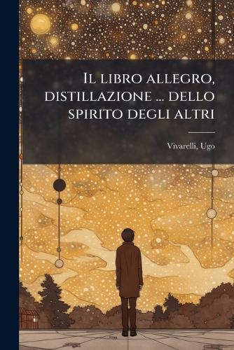 Il libro allegro, distillazione ... dello spirito degli altri