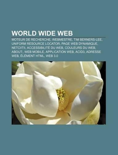 World Wide Web: Moteur de Recherche, Webmestre, Tim Berners-Lee, Uniform Resource Locator, Page Web Dynamique, Netciitii, Accessibilite Du Web
