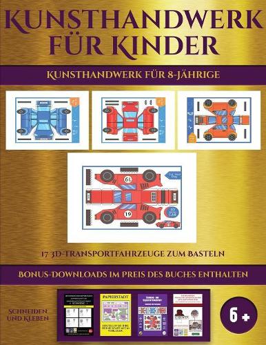 Kunsthandwerk für 8-Jährige (17 3D-Transportfahrzeuge zum Basteln): Kunsthandwerk für Kinder - 17 3D -Transportfahrzeuge zum Basteln(6 Kunsthandwerk Für 8-Jährige)