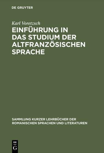 Einführung in Das Studium Der Altfranzösischen Sprache: (1 Sammlung Kurzer Lehrbücher Der Romanischen Sprachen Und Lite)