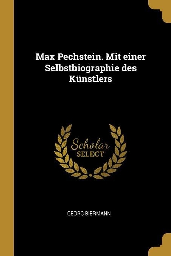 Max Pechstein. Mit einer Selbstbiographie des Künstlers