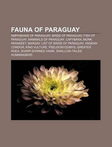 Fauna of Paraguay: Amphibians of Paraguay, Birds of Paraguay, Fish of Paraguay, Mammals of Paraguay, Capybara, Monk Parakeet, Margay