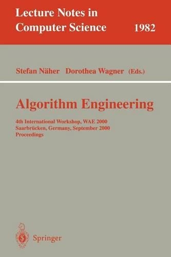 Algorithm Engineering: 4th International Workshop, Wae 2000 Saarbr]ucken, Germany, September 5-8, 2000 Proceedings. Lecture Notes in Computer Science, Volume 1982.