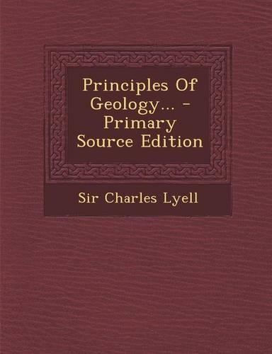 Principles of Geology... - Primary Source Edition