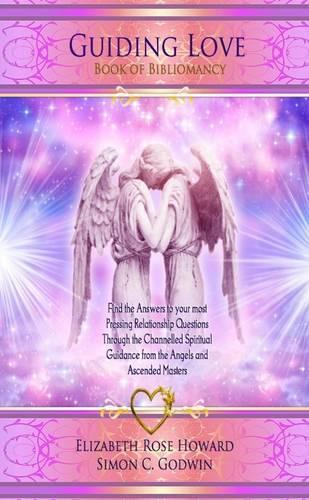 Guiding Love: Book of Bibliomancy: Find the Answers to Your Most Pressing Relationship Questions Through the Channelled Spiritual Guidance from the Angels and Ascended Masters