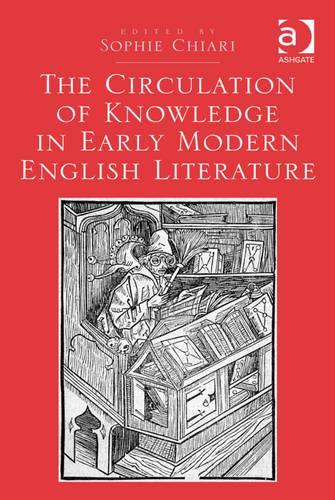 The Circulation of Knowledge in Early Modern English Literature