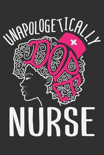 Unapologetically Dope Nurse: Black girl journal for women, black girl notebook, black and proud, gifts for black girls 6x9 Journal Gift Notebook with 125 Lined Pages