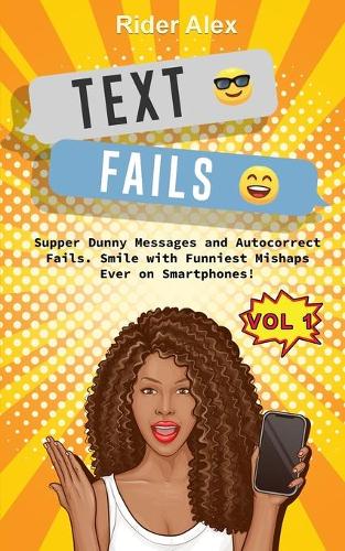 Text Fails: Super Awkward Texting, The First Volume(1 Epic Fails)