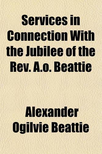 Services in Connection with the Jubilee of the REV. A.O. Beattie