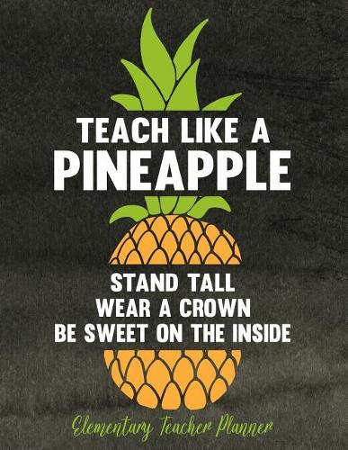 Teach Like A Pineapple Stand Tall Wear A Crown Be Sweet On The Inside