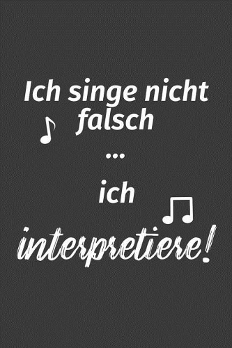 Ich singe nicht falsch Ich interpretiere: Liniertes DinA 5 Notizbuch für Musikerinnen und Musiker Musik Notizheft