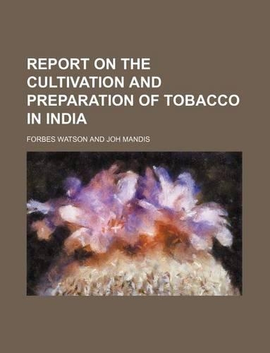 Report on the Cultivation and Preparation of Tobacco in India