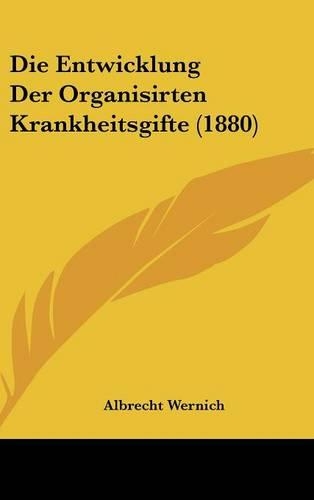 Die Entwicklung Der Organisirten Krankheitsgifte (1880)