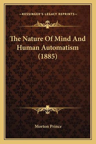 The Nature Of Mind And Human Automatism (1885)