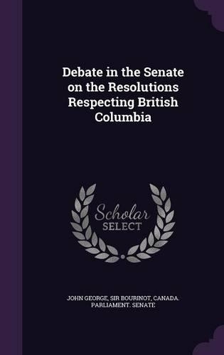 Debate in the Senate on the Resolutions Respecting British Columbia