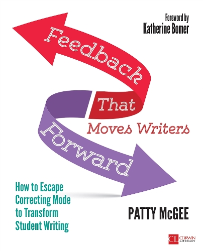 Feedback That Moves Writers Forward: How to Escape Correcting Mode to Transform Student Writing(Corwin Literacy)