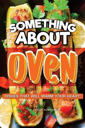 Something about Oven: Dishes That Will Warm Your Heart!