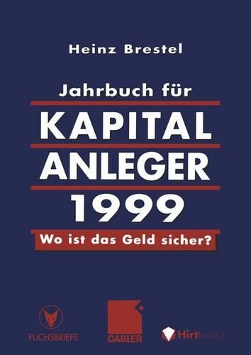 Jahrbuch Fur Kapitalanleger 1999: Wo Ist Das Geld Sicher?