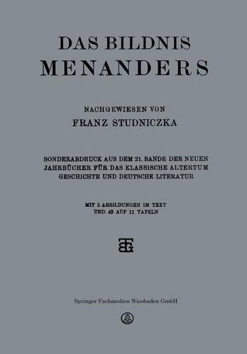 Das Bildnis Menanders: Sonderabdruck aus dem 21. Bande der Neuen Jahrbücher für das Klassische Altertum Geschichte und Deutsche Literatur