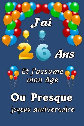 J'ai 26 ans et j'assume mon âge ou presque