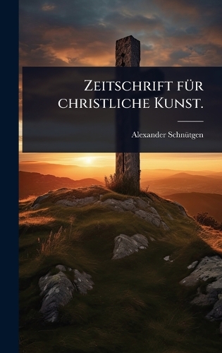 Zeitschrift fÃ1/4r christliche Kunst.