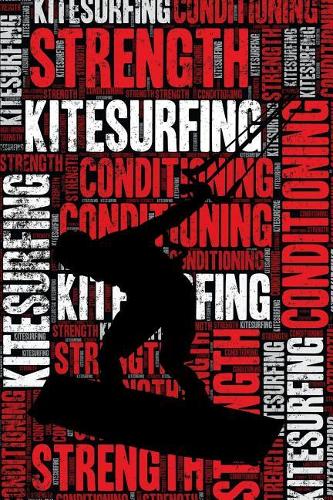 Kitesurfing Strength and Conditioning Log: Kitesurfing Workout Journal and Training Log and Diary for Kitesurfer and Instructor - Kitesurfing Notebook Tracker