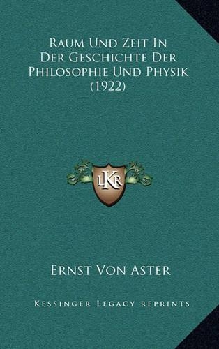 Raum Und Zeit In Der Geschichte Der Philosophie Und Physik (1922)