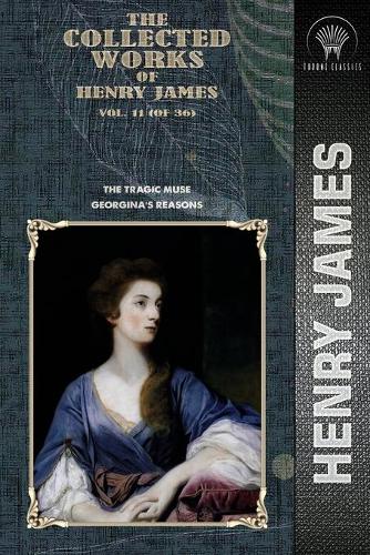 The Collected Works of Henry James, Vol. 11 (of 36): The Tragic Muse; Georgina's Reasons(Throne Classics)