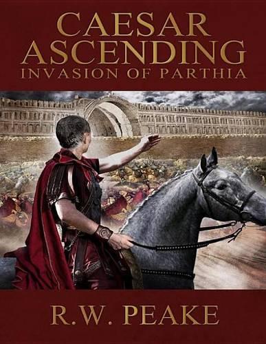 Caesar Ascending - Invasion of Parthia