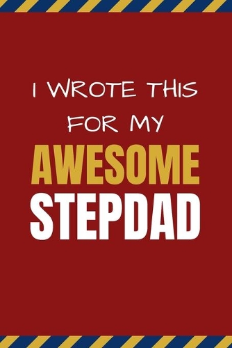 I Wrote This For My Awesome Stepdad: Happy Father's Day, Birthday, and Christmas Gift for Stepdad - Fill In The Blank and Coloring Book Combo for Kids to Complete / Great Card Alternati