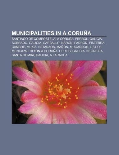 Municipalities in a Coruna: Santiago de Compostela, a Coruna, Ferrol, Galicia, Sobrado, Galicia, Carballo, Naron, Padron, Fisterra, Cambre