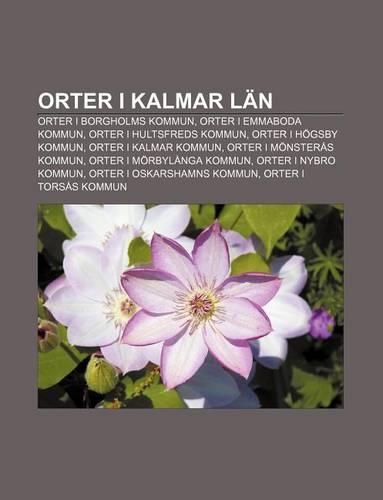 Orter I Kalmar LAN: Orter I Borgholms Kommun, Orter I Emmaboda Kommun, Orter I Hultsfreds Kommun, Orter I Hogsby Kommun, Orter I Kalmar Kommun
