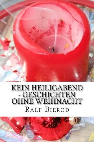 Kein Heiligabend: Geschichten Ohne Weihnacht