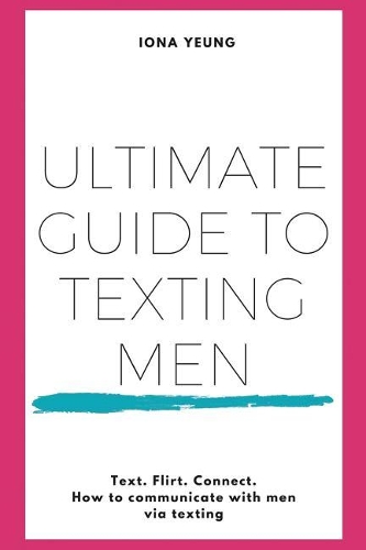 Ultimate Guide to Texting Men: Texts and Scripts to Send Men in the Most Common Dating Scenarios. Flirt and Date with Confidence.