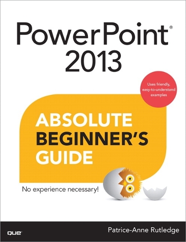 PowerPoint 2013 Absolute Beginner's Guide: (Absolute Beginner's Guide)