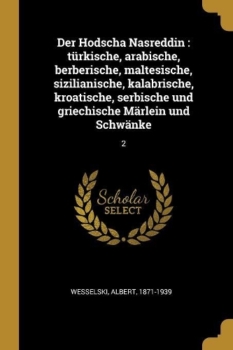 Der Hodscha Nasreddin: türkische, arabische, berberische, maltesische, sizilianische, kalabrische, kroatische, serbische und griechische Märlein und Schwänke: 2
