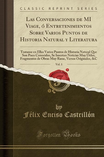 Las Conversaciones de Mi Viage, Ó Entretenimientos Sobre Varios Puntos de Historia Natural Y Literatura, Vol. 1